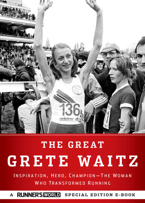 Book cover of The Great Grete Waitz: Inspiration, Hero, Champion: The Woman Who Transformed Running (Runner's World)