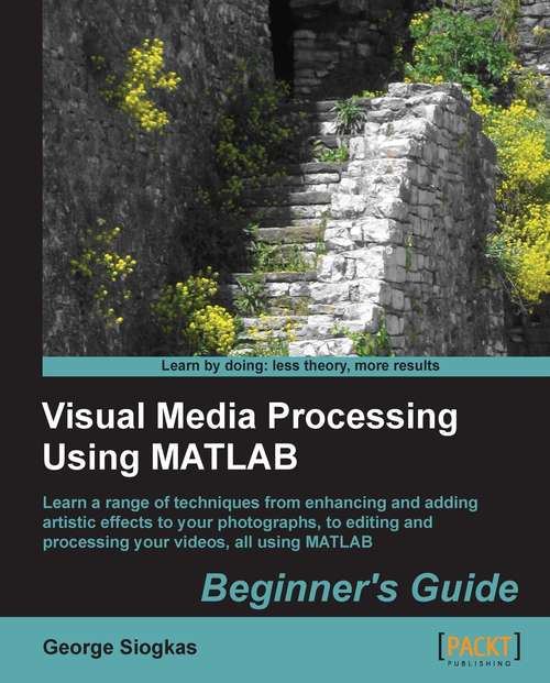 Book cover of Visual Media Processing Using Matlab Beginner's Guide