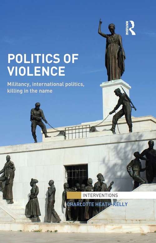 Book cover of Politics of Violence: Militancy, International Politics, Killing in the name (Interventions)
