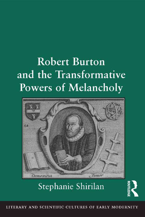 Book cover of Robert Burton and the Transformative Powers of Melancholy (Literary and Scientific Cultures of Early Modernity)