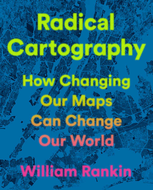 Book cover of Radical Cartography: How Changing Our Maps Can Change Our World