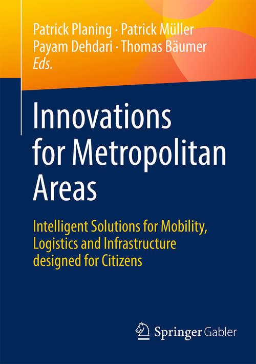 Innovations for Metropolitan Areas: Intelligent Solutions for Mobility, Logistics and Infrastructure designed for Citizens