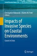 Impacts of Invasive Species on Coastal Environments: Coasts in Crisis (Coastal Research Library #29)