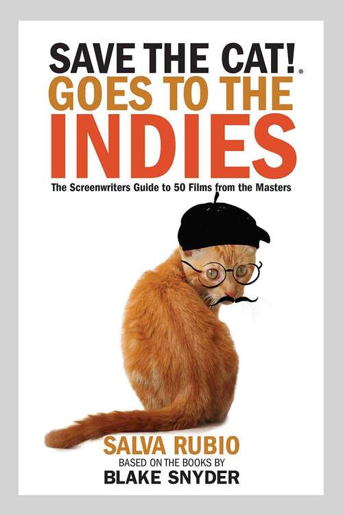 Book cover of Save The Cat! Goes To The Indies: The Screenwriters Guide To 50 Films From The Masters