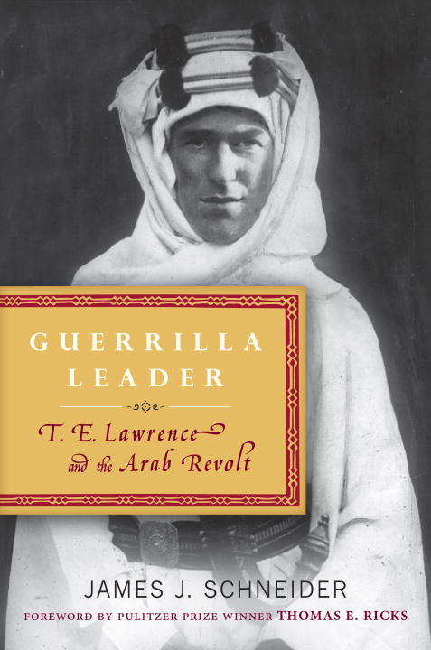Book cover of Guerrilla Leader: T. E. Lawrence and the Arab Revolt