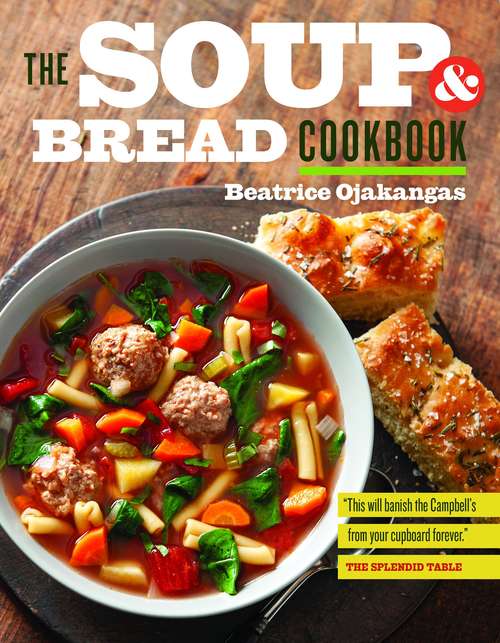 Book cover of The Soup and Bread Cookbook: More Than 100 Seasonal Pairings For Simple, Satisfying Meals