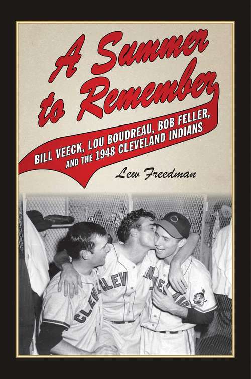Book cover of A Summer to Remember: Bill Veeck, Lou Boudreau, Bob Feller, and the 1948 Cleveland Indians