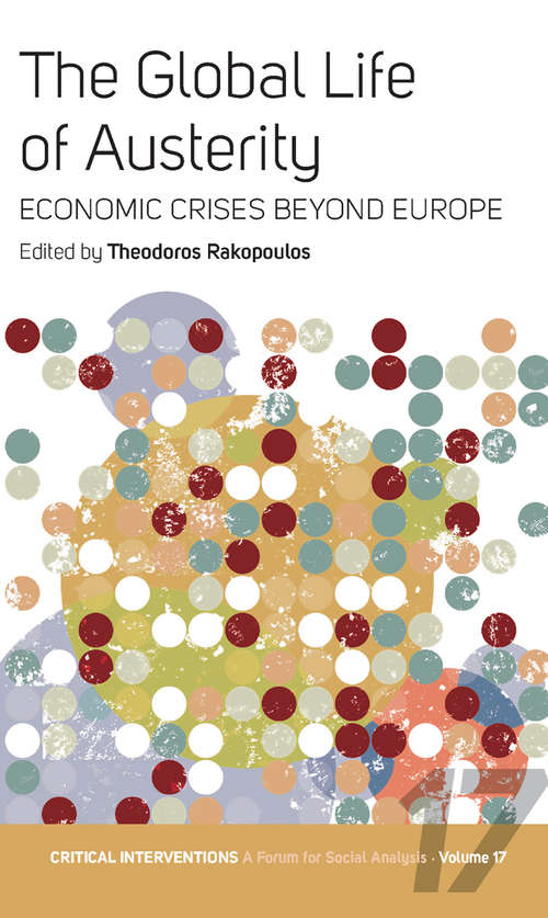 Book cover of The Global Life of Austerity: Comparing Beyond Europe (Critical Interventions: A Forum for Social Analysis #17)