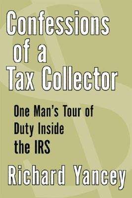 Book cover of Confessions of a Tax Collector: One Man's Tour of Duty inside the IRS