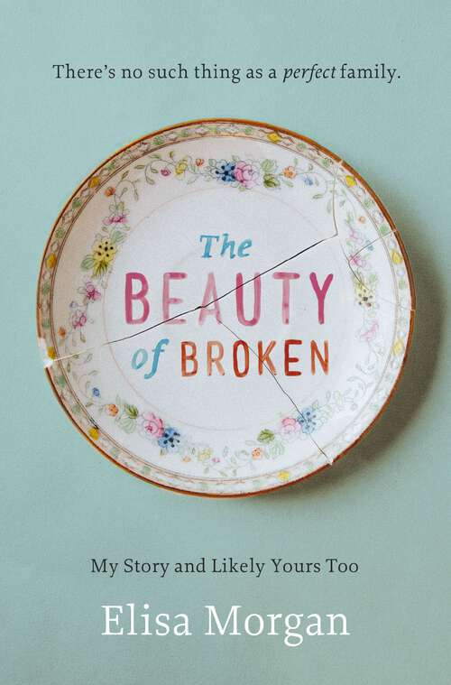 Book cover of The Beauty of Broken: My Story and Likely Yours Too