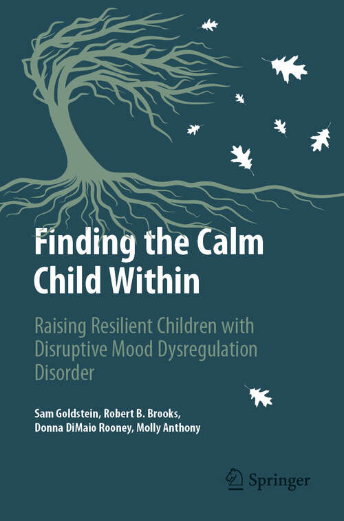 Book cover of Finding the Calm Child Within: Raising Resilient Children with Disruptive Mood Dysregulation Disorder (Copernicus Books)