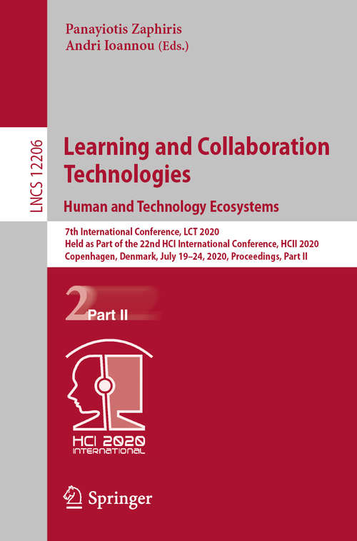 Learning and Collaboration Technologies. Human and Technology Ecosystems: 7th International Conference, LCT 2020, Held as Part of the 22nd HCI International Conference, HCII 2020, Copenhagen, Denmark, July 19–24, 2020, Proceedings, Part II (Lecture Notes in Computer Science #12206)
