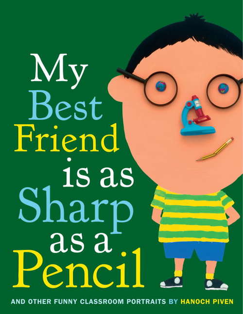 Book cover of My Best Friend Is As Sharp As a Pencil: And Other Funny Classroom Portraits