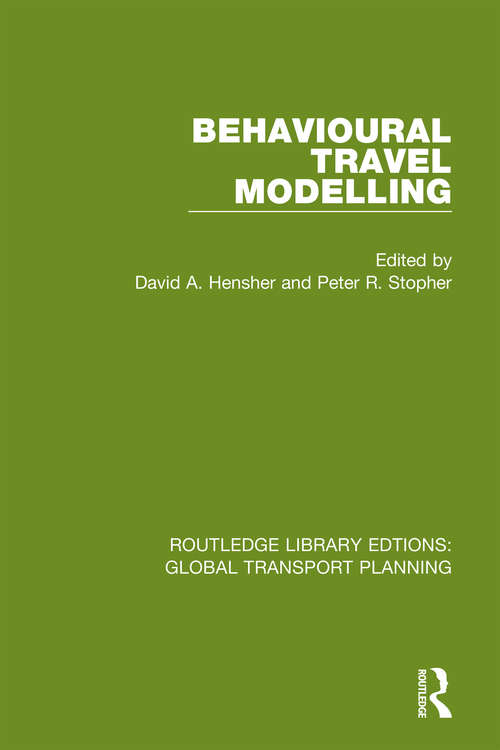 Behavioural Travel Modelling (Routledge Library Edtions: Global Transport Planning #12)