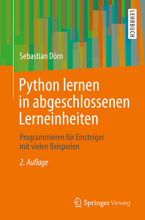 Book cover of Python lernen in abgeschlossenen Lerneinheiten: Programmieren für Einsteiger mit vielen Beispielen (2. Aufl. 2020)