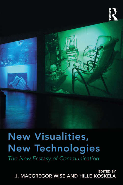 New Visualities, New Technologies: The New Ecstasy of Communication