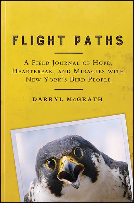 Book cover of Flight Paths: A Field Journal of Hope, Heartbreak, and Miracles with New York's Bird People (Excelsior Editions)