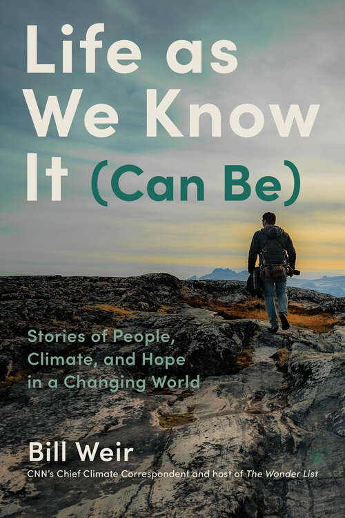 Book cover of Life as We Know It (Can Be): Stories of People, Climate, and Hope in a Changing World