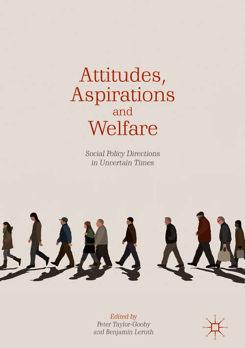 Attitudes, Aspirations and Welfare: Social Policy Directions in Uncertain Times