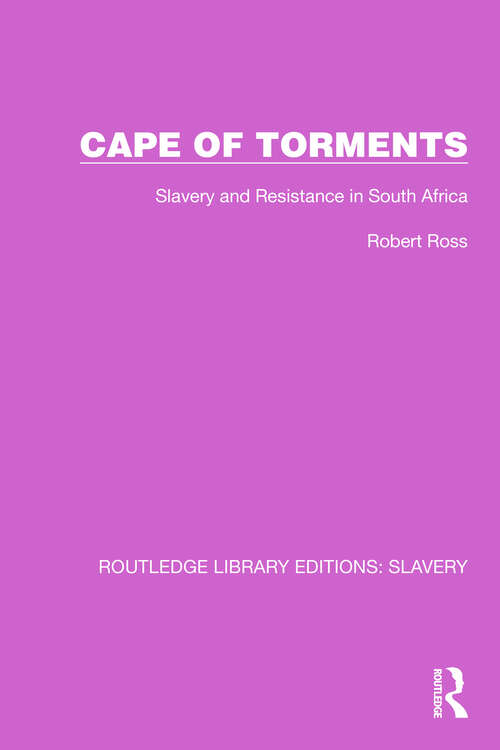 Cape of Torments: Slavery and Resistance in South Africa (Routledge Library Editions: Slavery #4)