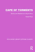 Cape of Torments: Slavery and Resistance in South Africa (Routledge Library Editions: Slavery #4)