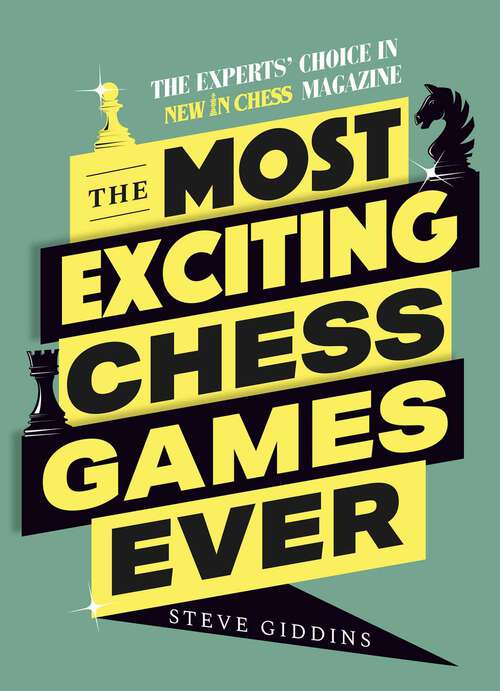 Book cover of The Most Exciting Chess Games Ever: The Experts' Choice in New In Chess Magazine
