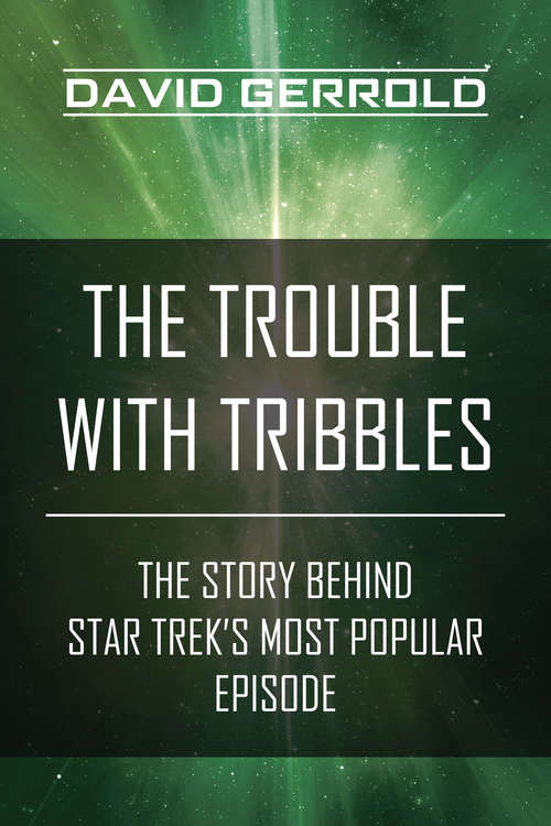 The Trouble with Tribbles: The Story Behind Star Trek's Most Popular Episode (Star Trek Ser.)