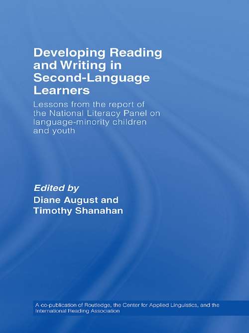 Developing Reading and Writing in Second-Language Learners: Lessons from the Report of the National Literacy Panel on Language-Minority Children and Youth. Published by Routledge for the American Association of Colleges for Teacher Education