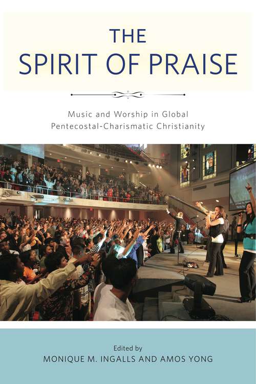 Book cover of The Spirit of Praise: Music and Worship in Global Pentecostal-Charismatic Christianity