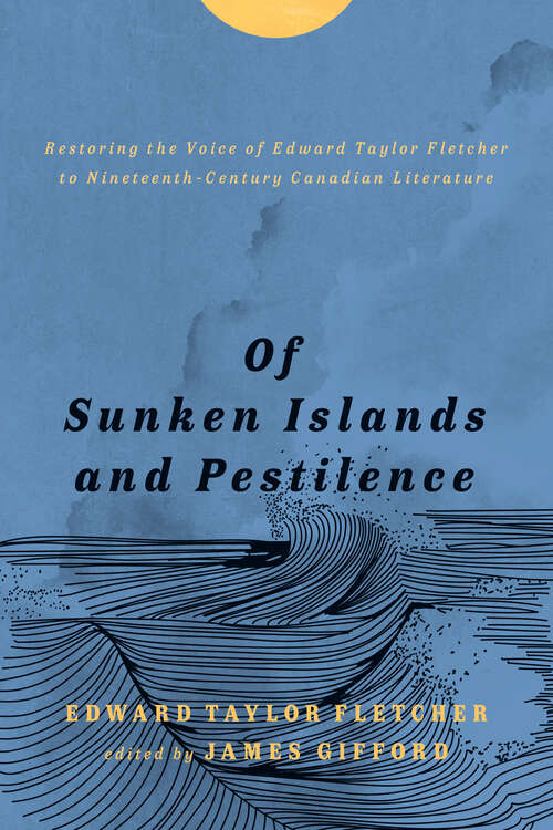 Book cover of Of Sunken Islands and Pestilence: Restoring the Voice of Edward Taylor Fletcher to Nineteenth-Century Canadian Literature