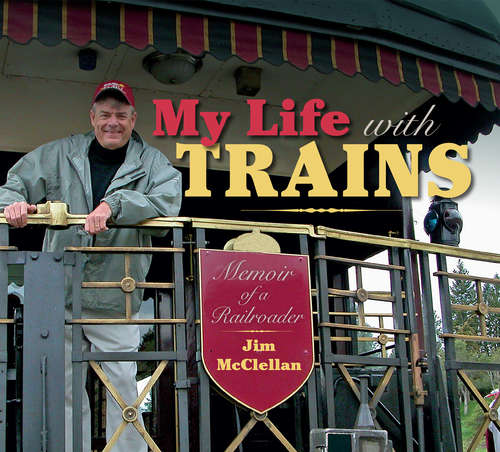 Book cover of My Life with Trains: Memoir of a Railroader (Railroads Past and Present)