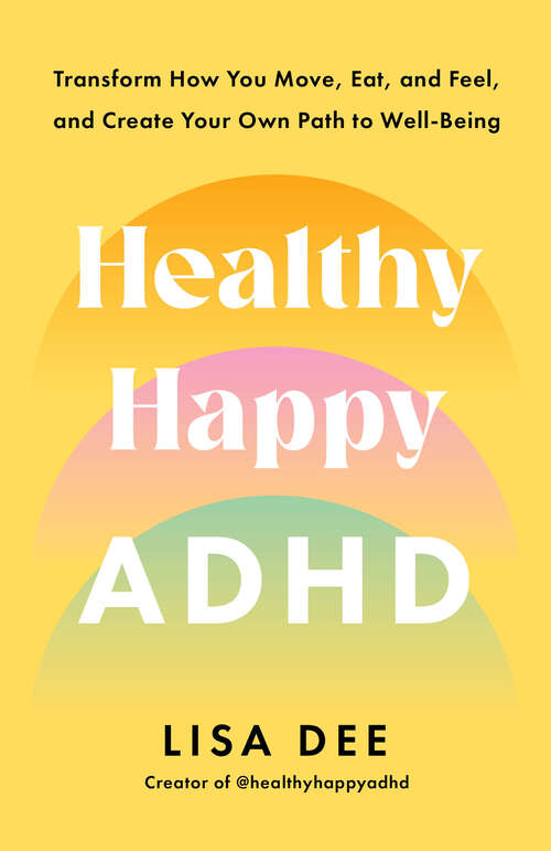 Book cover of Healthy Happy ADHD: Transform How You Move, Eat, and Feel, and Create Your Own Path to Well-Being