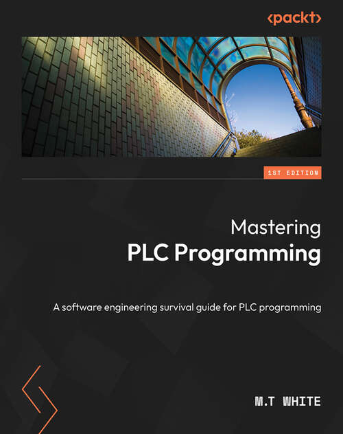 Book cover of Mastering PLC Programming: The software engineering survival guide to automation programming