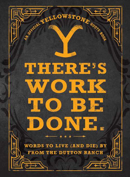 Book cover of There's Work to Be Done.: Words to Live (and Die) By from the Dutton Ranch