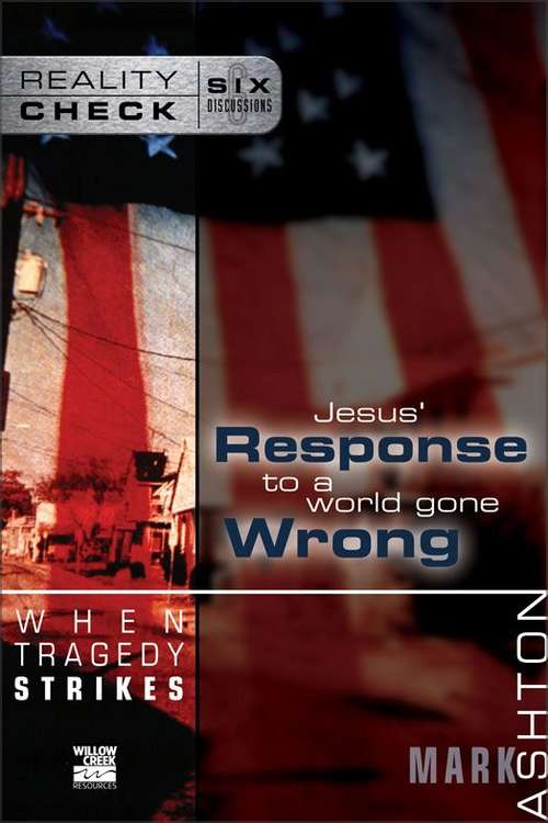 When Tragedy Strikes: Jesus' Response to a World Gone Wrong