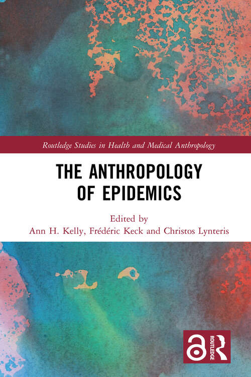 The Anthropology of Epidemics (Routledge Studies in Health and Medical Anthropology)