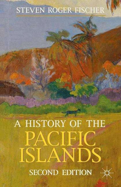 A History of the Pacific Islands, Second Edition (Macmillan Essential Histories)