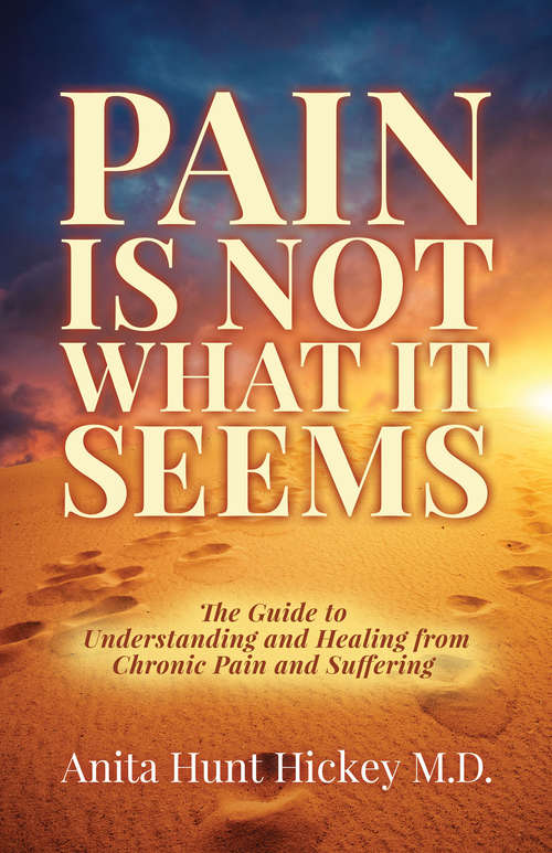 Book cover of Pain Is Not What It Seems: The Guide to Understanding and Healing from Chronic Pain and Suffering