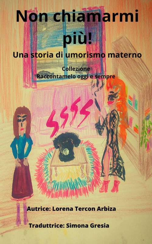 Book cover of Non chiamarmi più!: Una storia di umorismo materno (Raccontamelo oggi e sempre #1)