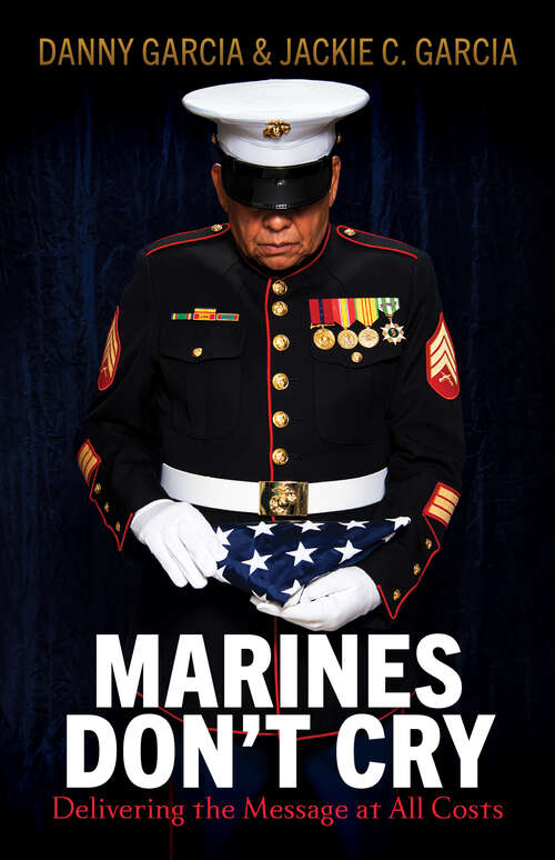 Book cover of Marines Don't Cry: Delivering the Message at All Costs