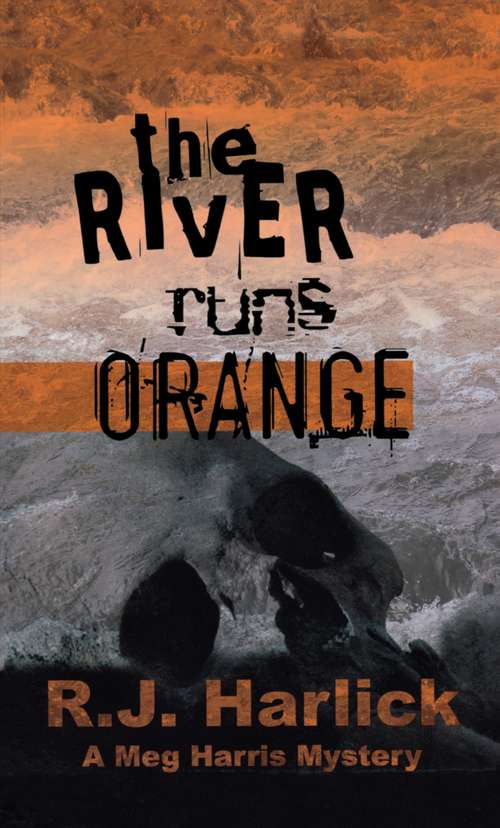 Book cover of The River Runs Orange: A Meg Harris Mystery
