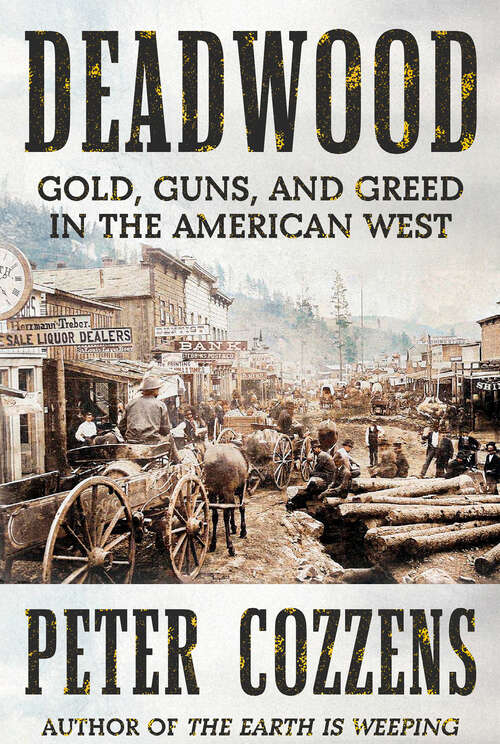 Book cover of Deadwood: Gold, Guns, and Greed in the American West