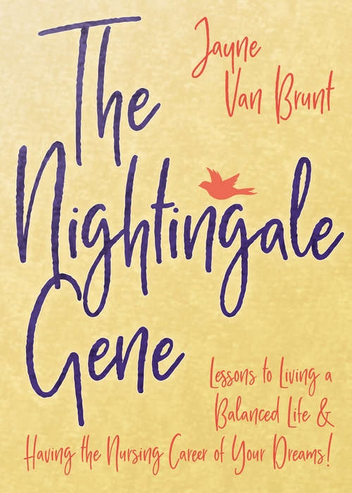 The Nightingale Gene: Lessons to Living a Balanced Life & Having the Nursing Career of Your Dreams