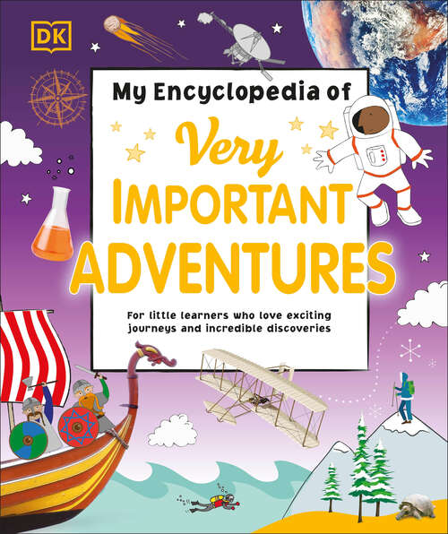 Book cover of My Encyclopedia of Very Important Adventures: For little learners who love exciting journeys and incredible discoveries (My Very Important Encyclopedias)