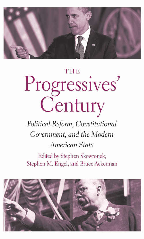 The Progressives' Century: Political Reform, Constitutional Government, and the Modern American State