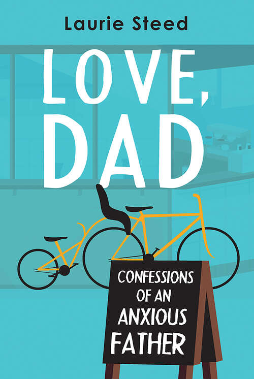Book cover of Love, Dad: Confessions of an Anxious Father
