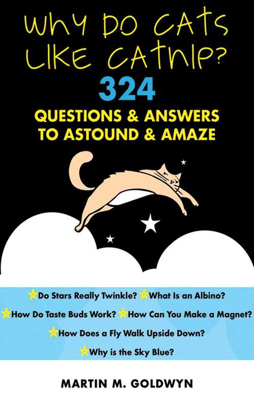 Book cover of Why Do Cats Like Catnip?: 324 Questions and Answers to Astound and Amaze