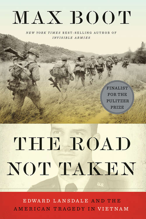 Book cover of The Road Not Taken: Edward Lansdale And The American Tragedy In Vietnam