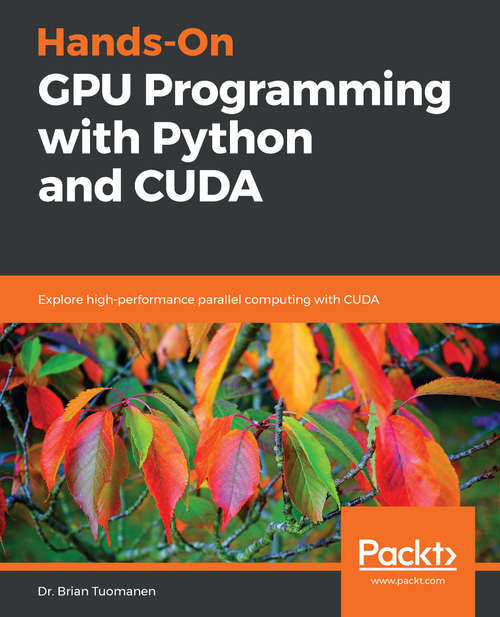 Book cover of Hands-On GPU Programming with Python and CUDA: Explore High-performance Parallel Computing With Cuda