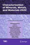 Characterization of Minerals, Metals, and Materials 2022 (The Minerals, Metals & Materials Series)